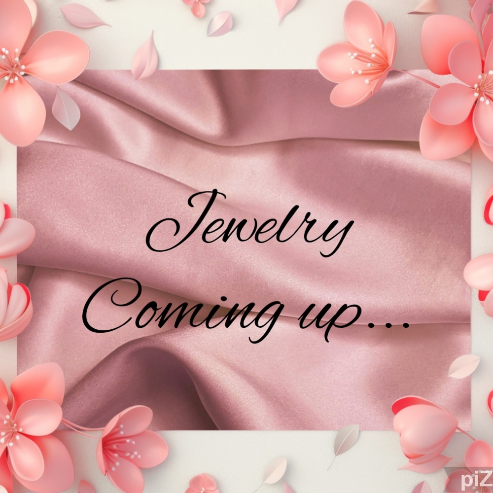 Jewelry Coming Up...